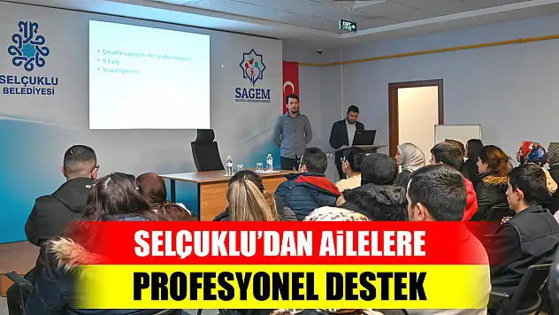 Selçuklu'dan ailelere profesyonel destek
