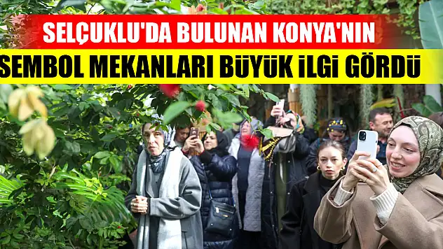 Konya'nın sembol mekanlarına yoğun ilgi