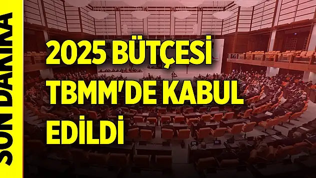 Son Dakika! 2025 bütçesi TBMM'de kabul edildi