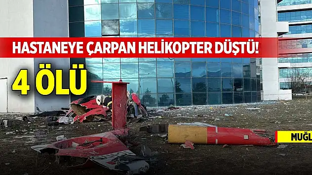 Muğla'da hastaneye çarpan helikopter düştü! 4 ölü