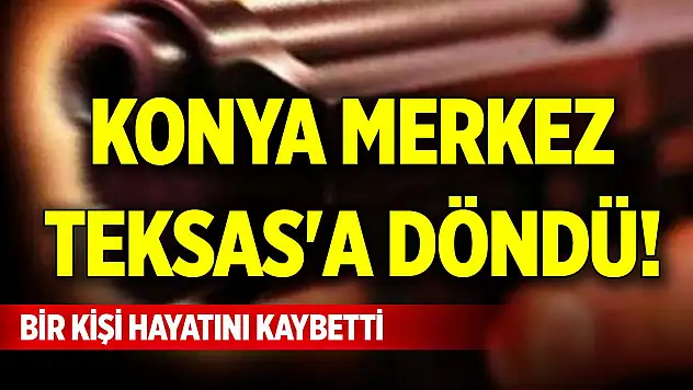 Konya merkez Teksas'a döndü! Bir kişi hayatını kaybetti