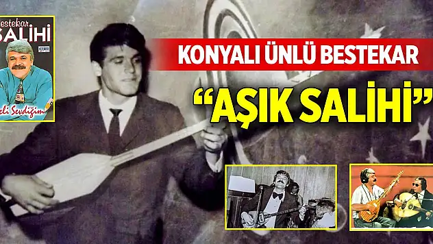 Konyalı ünlü bestekar 'Aşık Salihi'