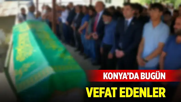 Konya'da bugün vefat edenler (23 Aralık 2024)