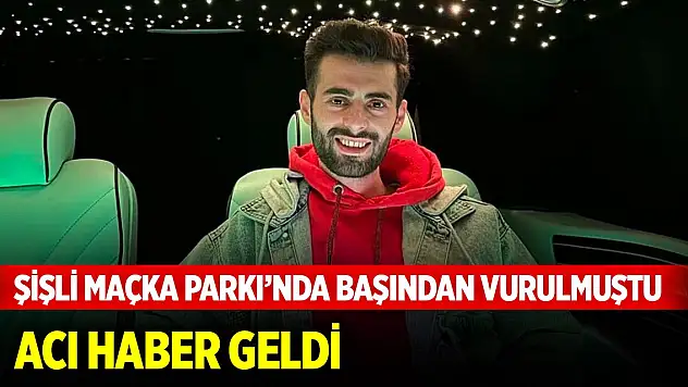 Şişli Maçka Parkı'nda başından vurulan Burak Ulutaş'tan acı haber