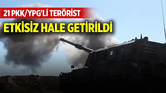 Son Dakika! 21 terörist etkisiz hale getirildi