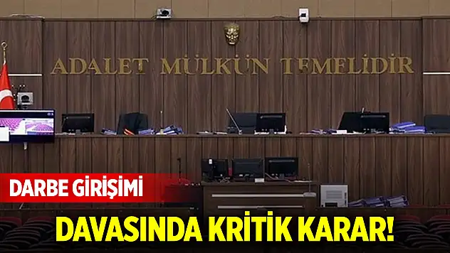 Darbe girişimi davasında kritik karar!