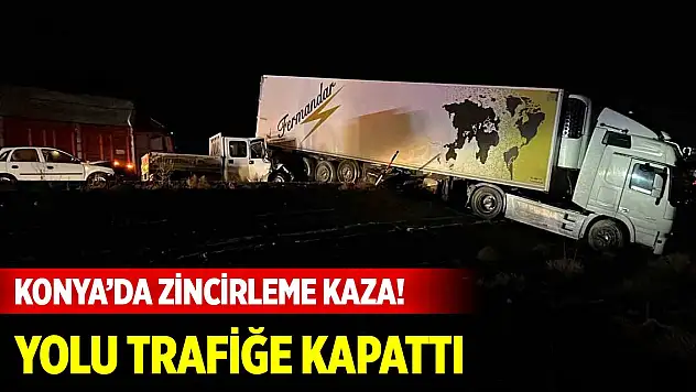 Konya'da zincirleme kaza! Yolu trafiğe kapattı