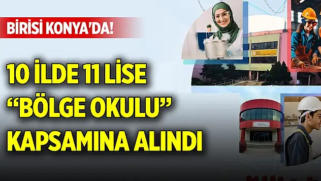 Birisi Konya'da! 10 ilde 11 lise 'bölge okulu' kapsamına alındı