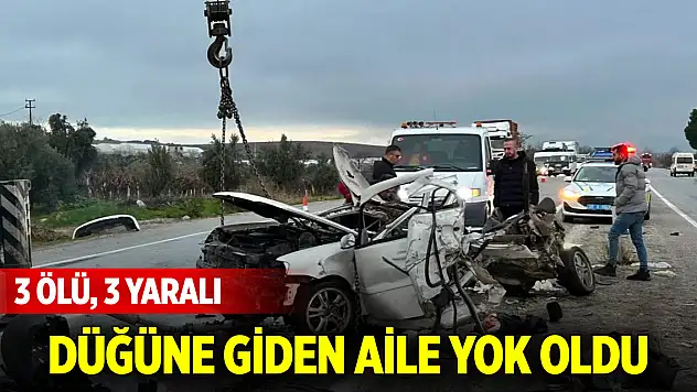 Düğüne giden aile yok oldu: 3 ölü, 3 yaralı