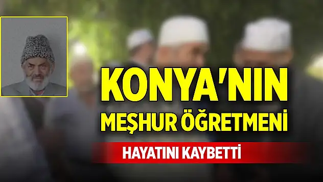 Konya'nın meşhur öğretmeni hayatını kaybetti