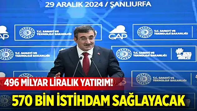 496 milyar liralık yatırım! 570 bin istihdam sağlayacak