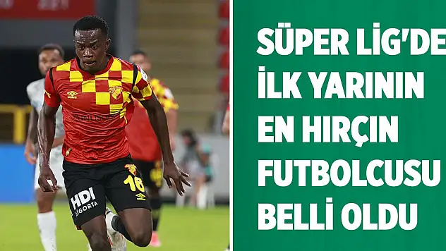 Süper Lig'de ilk yarının en hırçın futbolcusu belli oldu