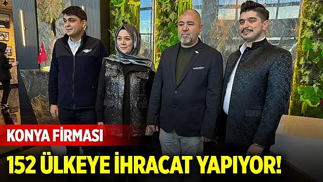 Konya firması 152 ülkeye ihracat yapıyor!
