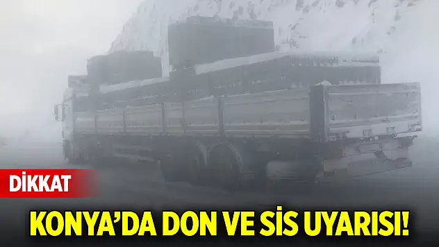Dikkat! Konya'da Don ve Sis Uyarısı!