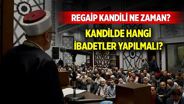 Regaip Kandili ne zaman? Kandilde hangi ibadetler yapılmalı?