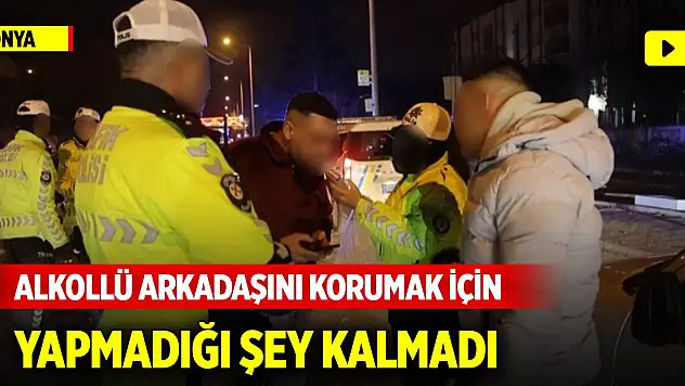 Konya'da alkollü arkadaşını korumak için yapmadığı şey kalmadı