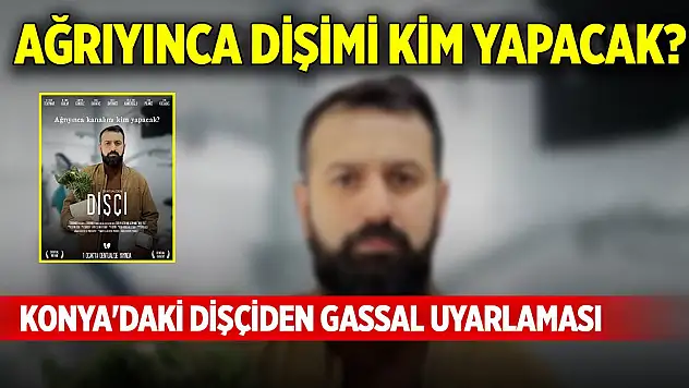 Ağrıyınca dişimi kim yapacak? Konya'daki dişçiden Gassal uyarlaması