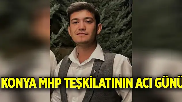 Konya MHP teşkilatının acı günü