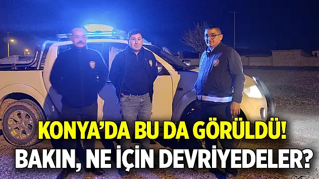 Konya'da bu da görüldü  Bakın ne için devriyedeler