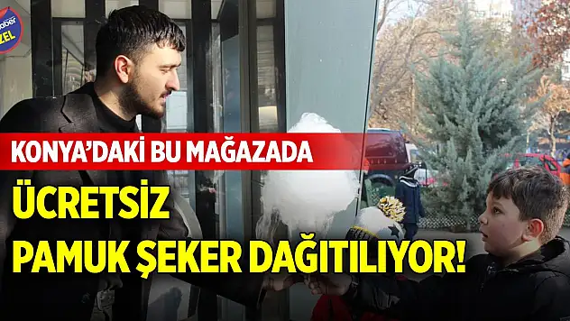 Konya'daki bu mağazada Şivlilik'e özel ücretsiz pamuk şeker dağıtılıyor!