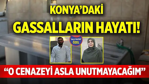 Konya'daki gassalların hayatı! 'O cenazeyi asla unutmayacağım'
