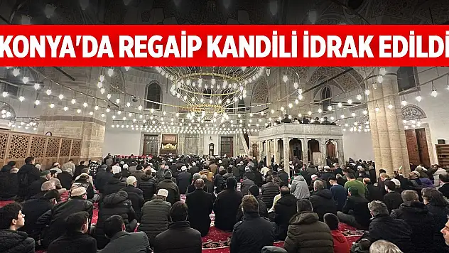Konya'da Regaip Kandili dualarla idrak edildi