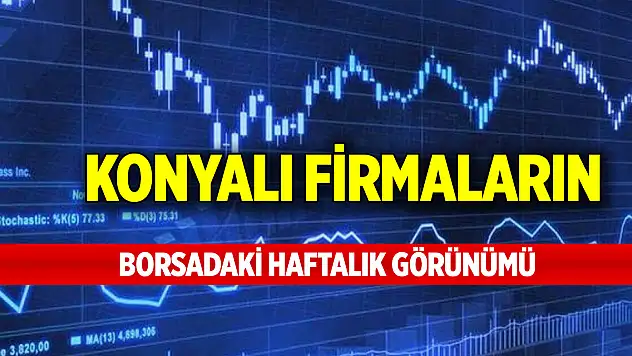 Konyalı firmaların borsadaki haftalık görünümü (3 Ocak 2025)