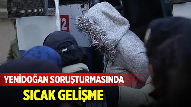 Yenidoğan soruşturmasında sıcak gelişme