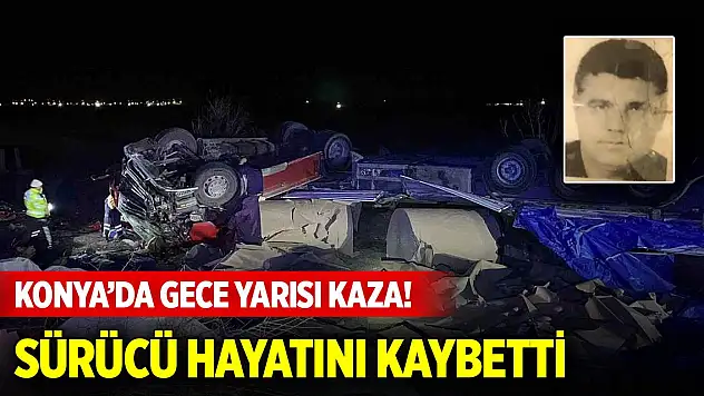 Konya'da gece yarısı kaza! Sürücü hayatını kaybetti