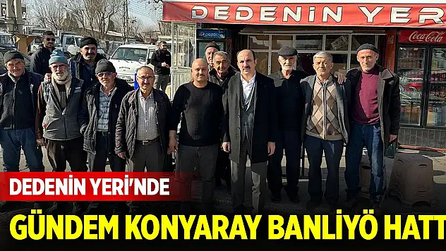 Dedenin Yeri'nde gündem KONYARAY Banliyö Hattı