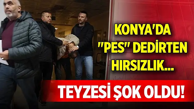 Konya'da 'Pes' dedirten hırsızlık... Teyzesi şok oldu!