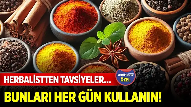 Herbalistten tavsiyeler… Bunları her gün kullanın!
