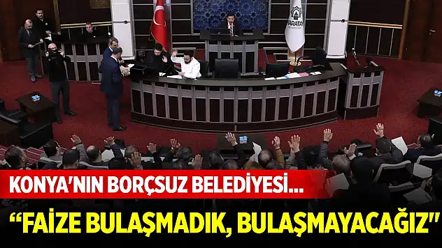 Konya'nın borçsuz belediyesi... 'Kuruş borcumuz yok! Faize bulaşmadık, bulaşmayacağız'