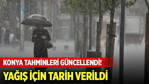 Konya için tahminler güncellendi! Meteorolojiden yağış müjdesi geldi