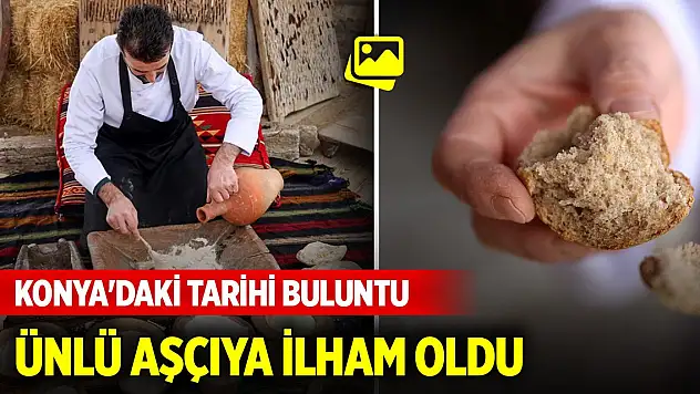 Konya'daki tarihi buluntu ünlü aşçıya ilham oldu