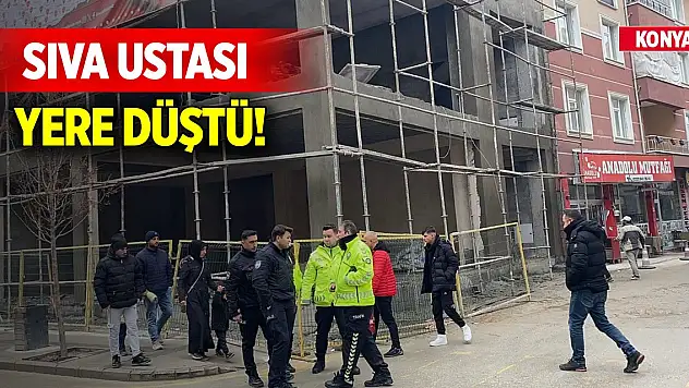 Konya'da dengesini kaybeden sıva ustası yere düştü!