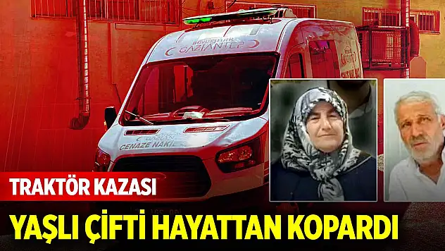 Traktör kazası yaşlı çifti hayattan kopardı