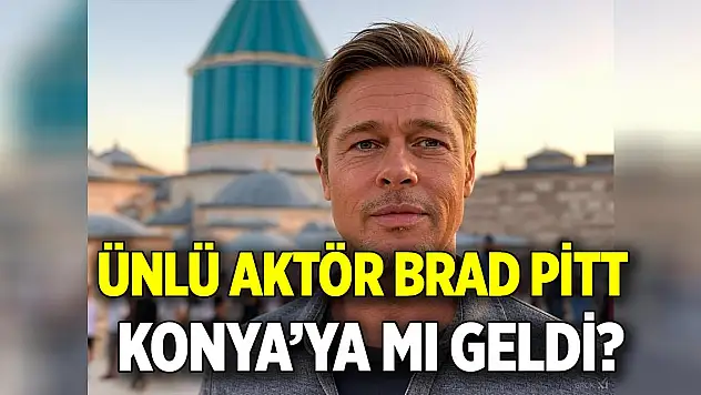 Brad Pitt Konya'ya mı geldi?