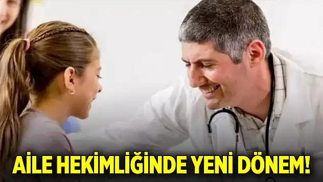 Aile hekimliğinde yeni dönem!