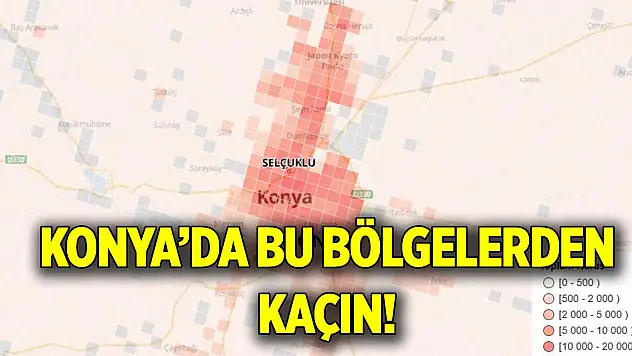 Konya'da bu bölgelerden kaçın!
