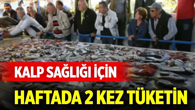 Kalp sağlığı için haftada iki kez tüketin
