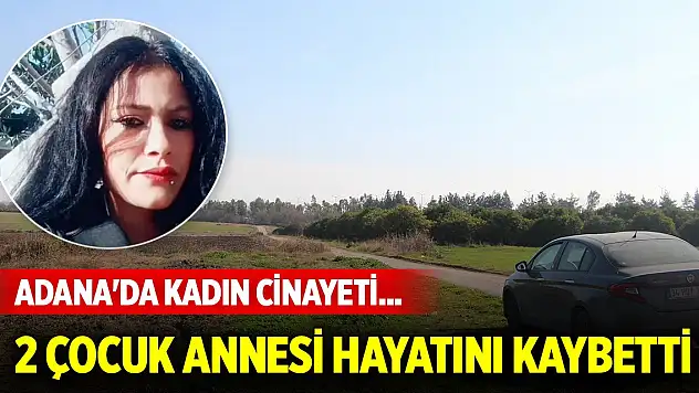 Adana'da kadın cinayeti... 2 çocuk annesi Gamze hayatını kaybetti