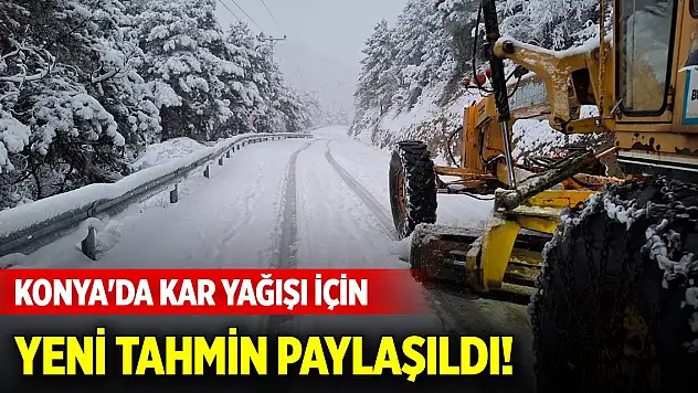 Konya'da kar yağışı için Meteorolojiden yeni tahmin paylaşıldı!