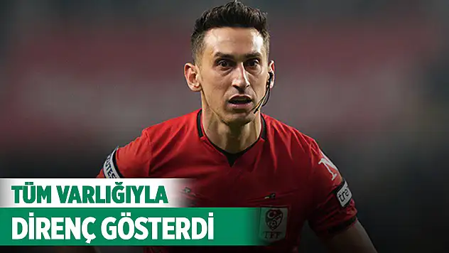 Tüm varlığıyla direnç gösterdi