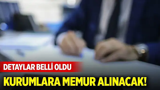 Kurumlara memur alınacak! Detaylar belli oldu