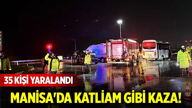 Manisa'da katliam gibi kaza! 35 kişi yaralandı