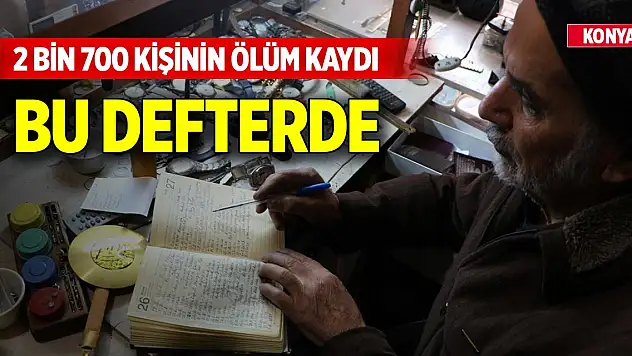 Konyalı 2 bin 700 kişinin ölüm kaydı bu defterde