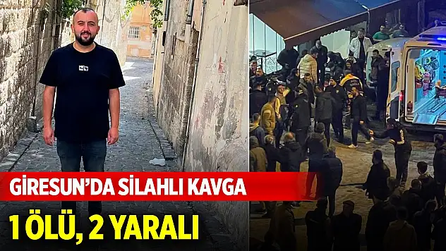 Giresun'da silahlı kavga 1 ölü, 2 yaralı