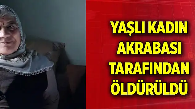 Malatya'da, yaşlı kadın bıçaklanarak öldürüldü