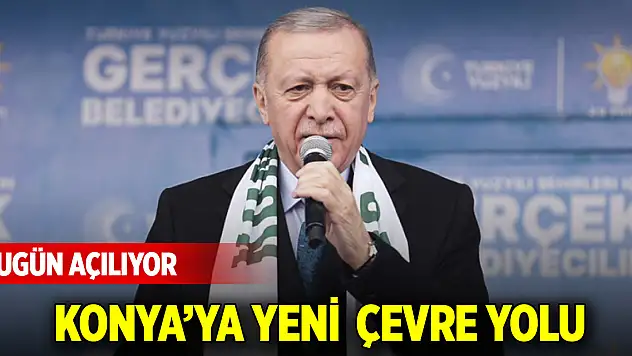 Cumhurbaşkanı Erdoğan Konya'da bugün önemli açılışa imza atacak